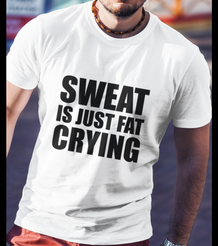 Sweat Is Just Fat Crying Motivation Fitness Training T-Shirt