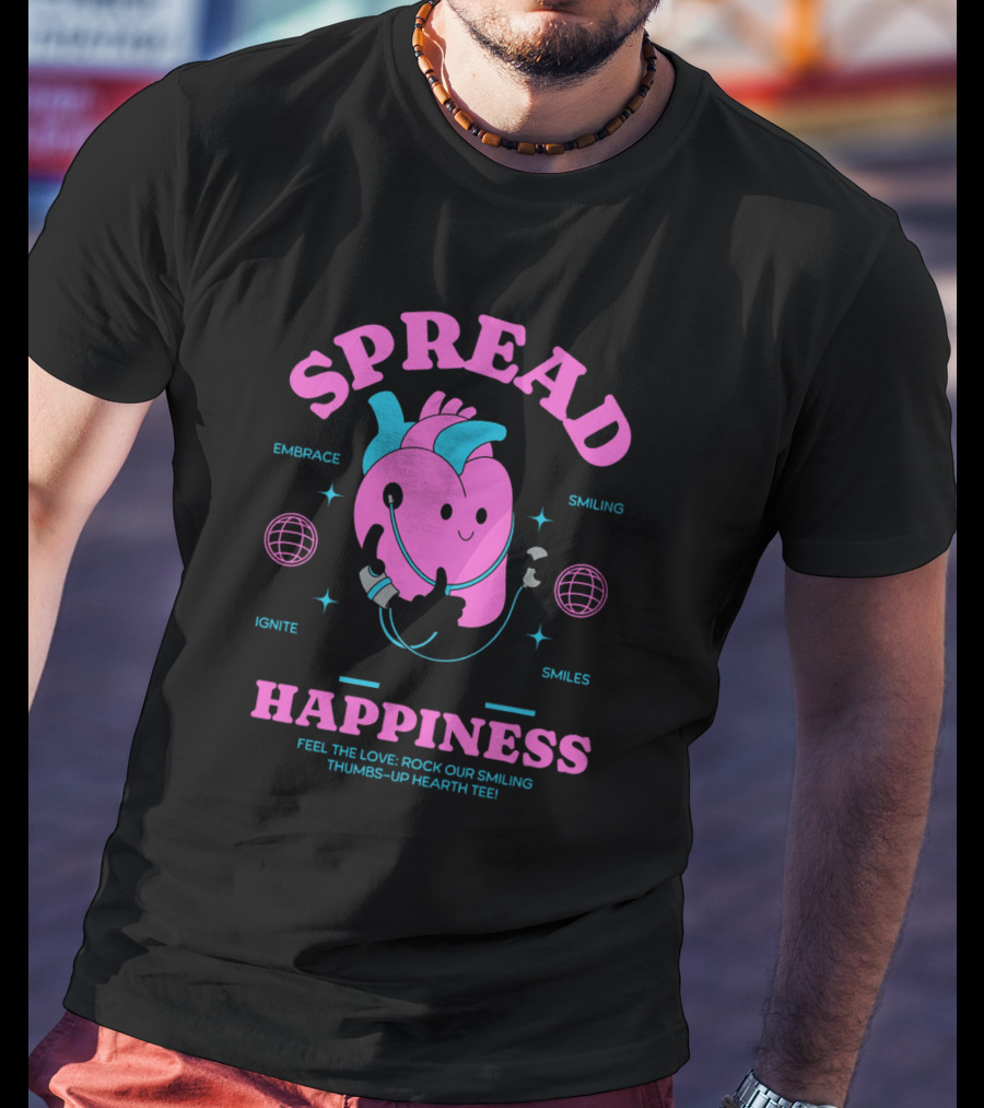 SPREAD HAPPINESS EMBRACE IGNITE SMILING SMILES FEEL THE LOVE ROCK OUR SMILING THUMBS-UP HEARTH T-Shirt