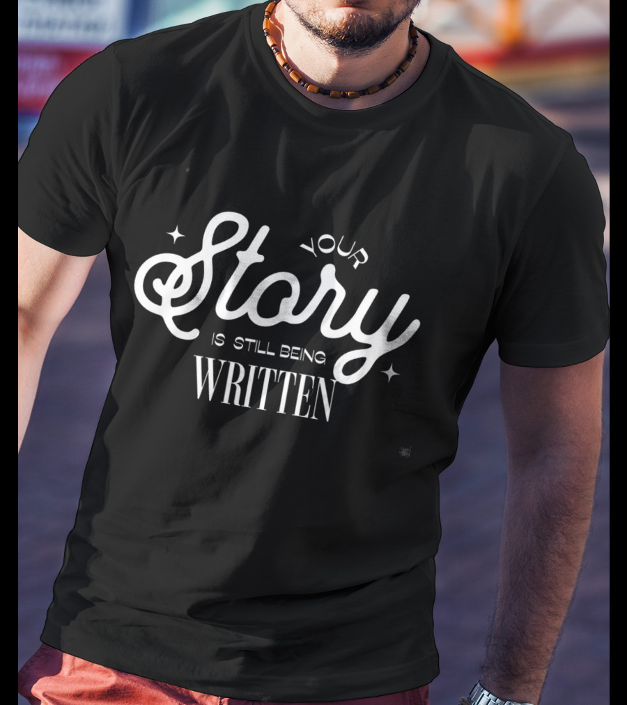 Your Story Is Still Being Written T-Shirt