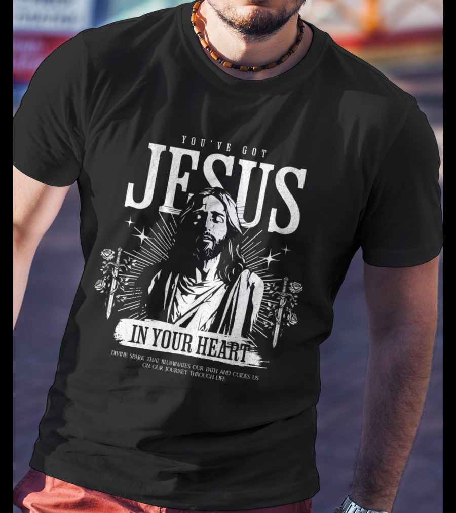 YOU'VE GOT JESUS IN YOUR HEART DIVINE SPARK THAT ILLUMINATES OUR PATH AND GUIDES US ON OUR JOURNEY THROUGH LIFE T-Shirt