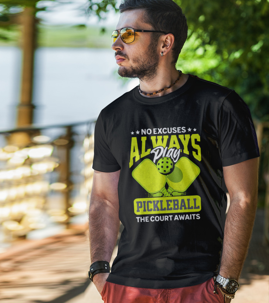 No Excuses Always Play Pickleball The Court Awaits T-Shirt