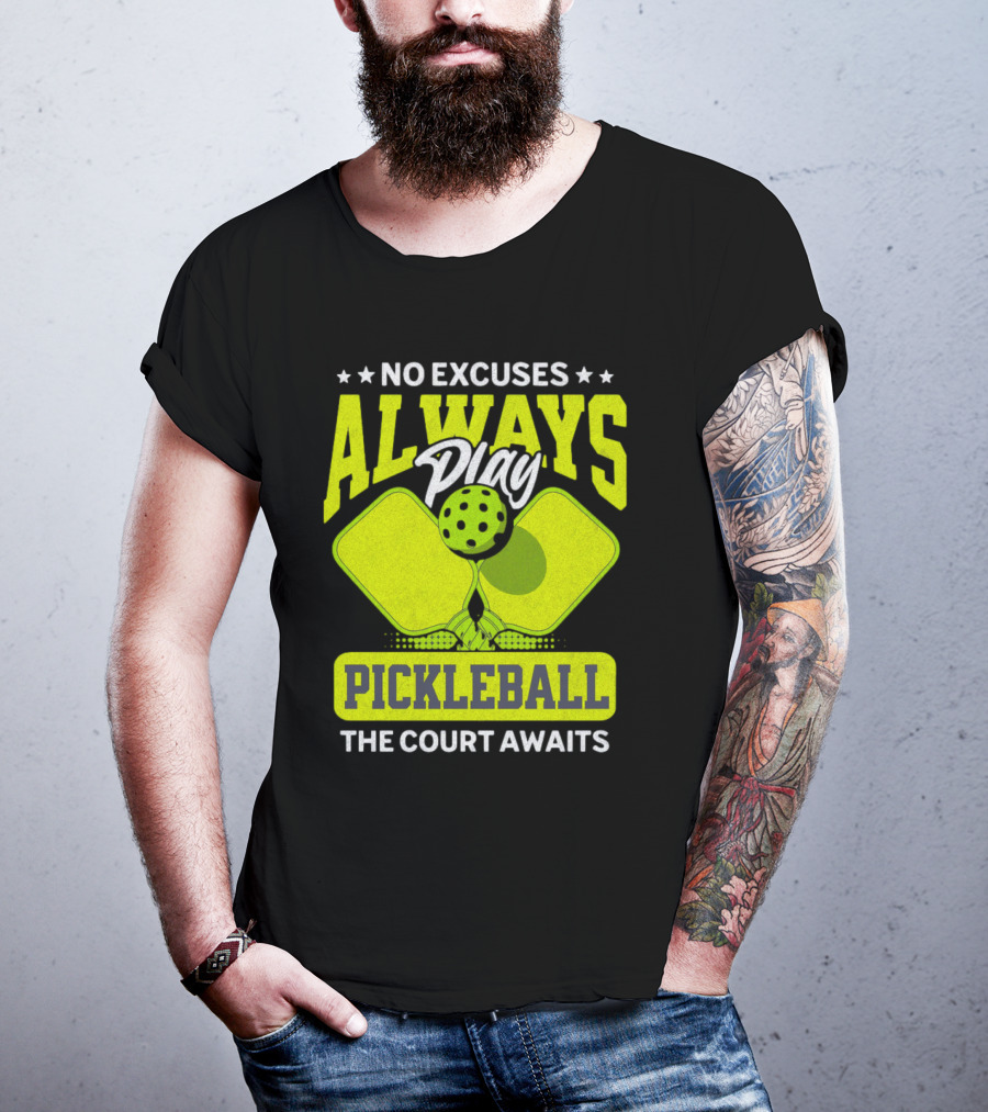No Excuses Always Play Pickleball The Court Awaits T-Shirt