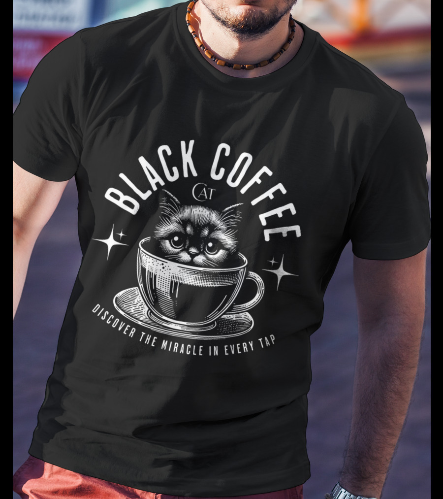 BLACK COFFEE CAT DISCOVER THE MIRACLE IN EVERY TAP T-Shirt