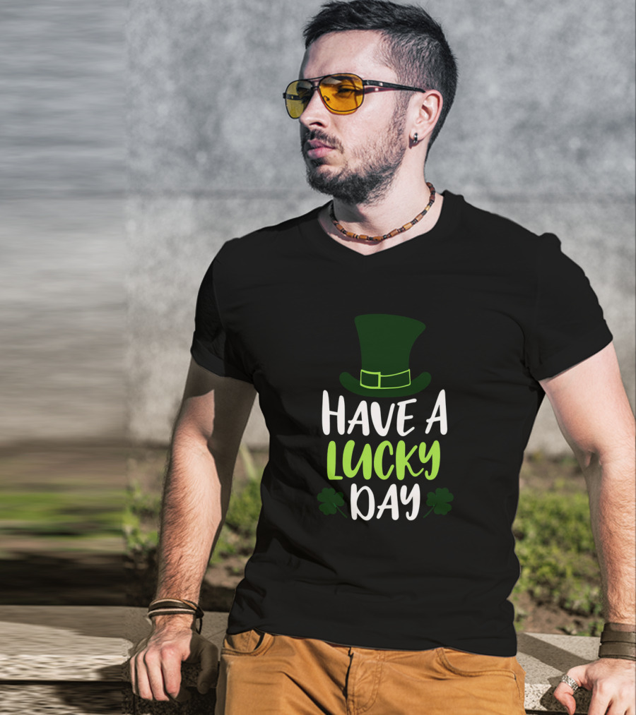 Have A Lucky Day St. Patrick's Hat And Shamrocks T-Shirt
