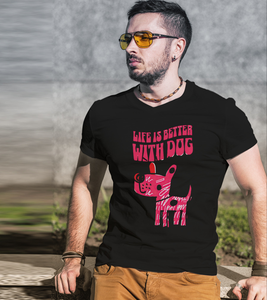 Life Is Better With Dog T-Shirt
