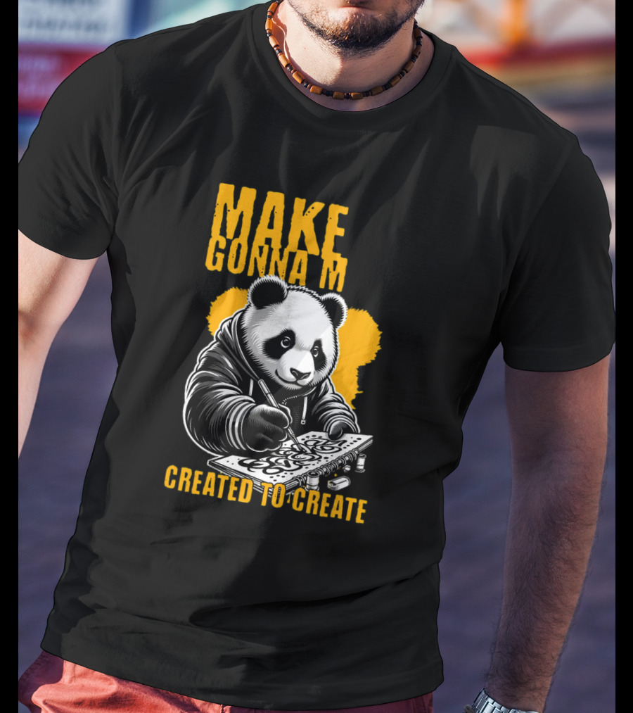 Make Gonna M Created To Create Panda T-Shirt
