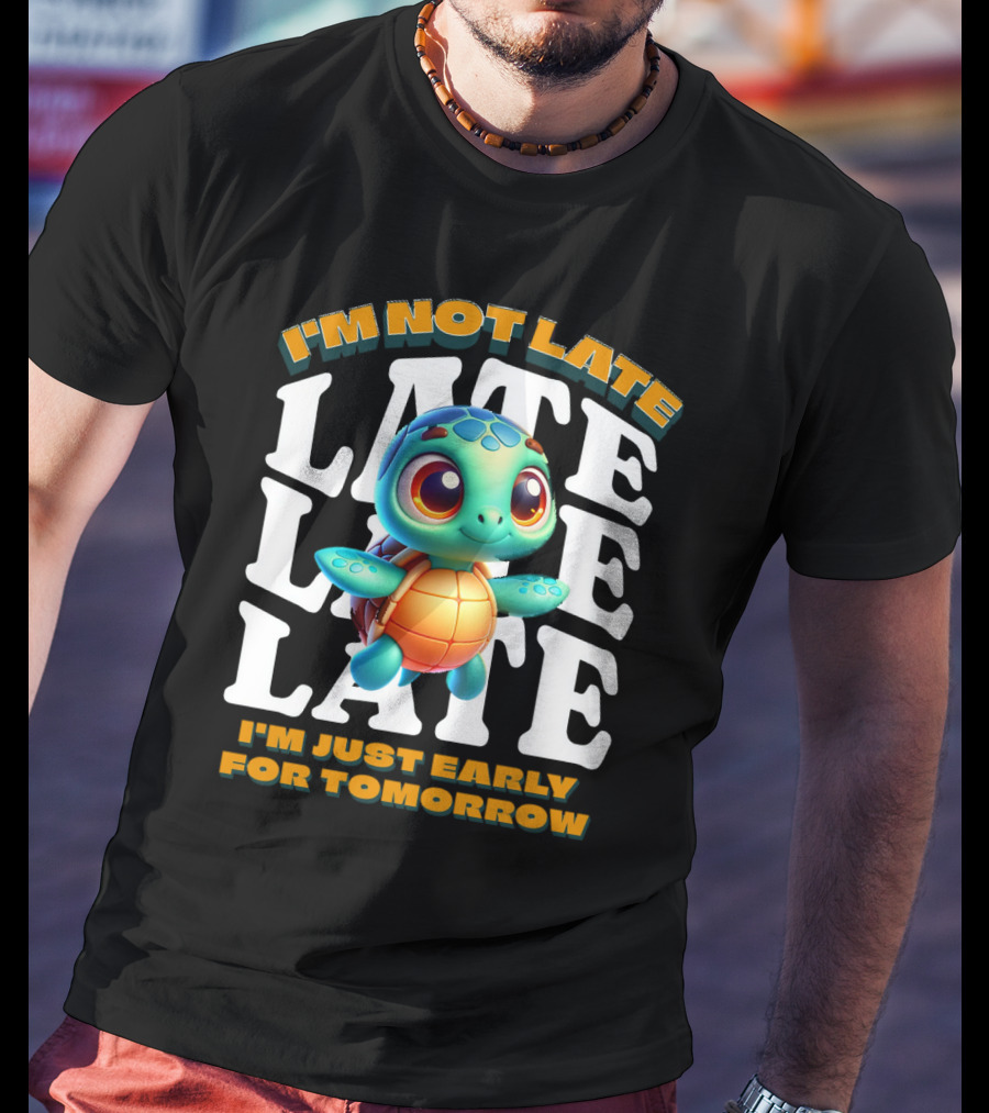 I'm Not Late Cute Funny Cartoon Turtle I'm Just Early For Tomorrow T-Shirt