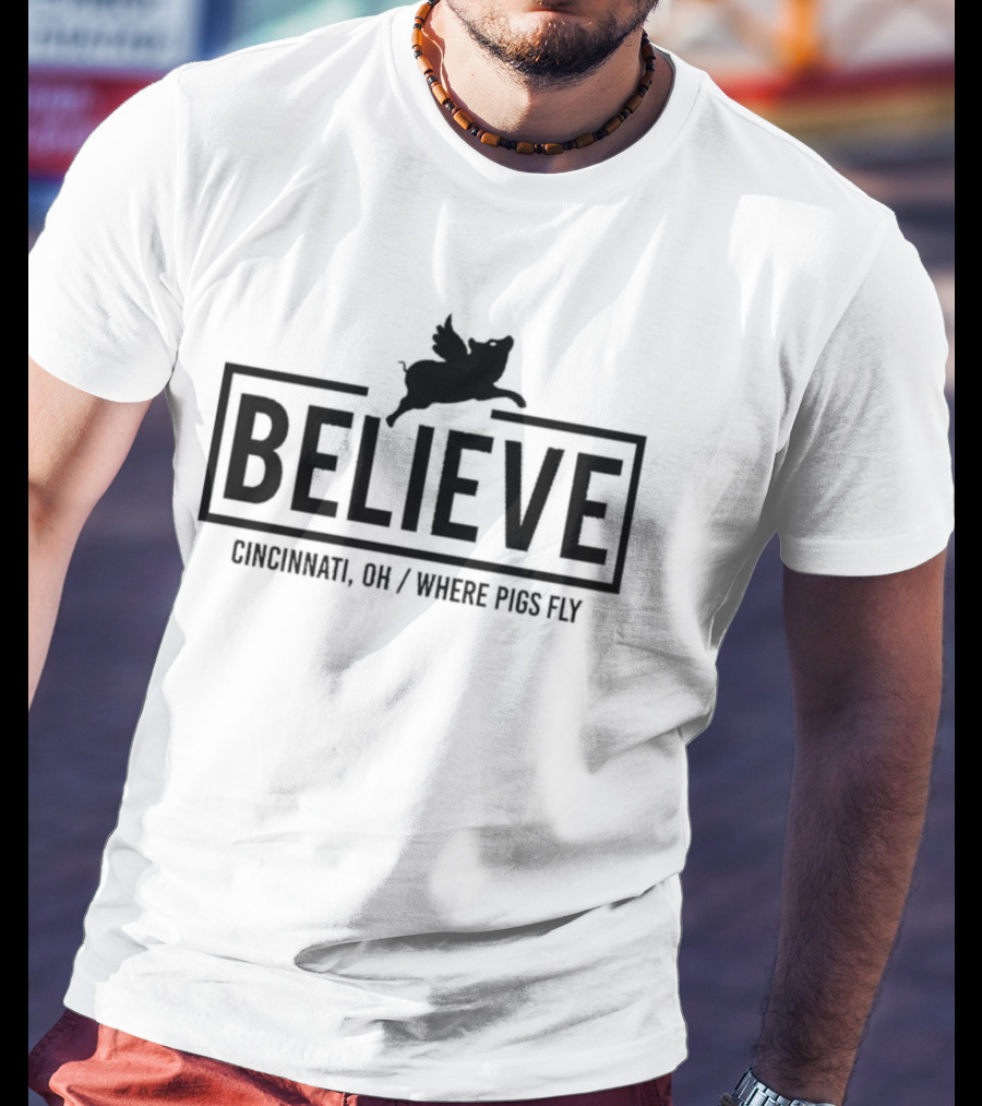 Believe Cincinnati OH Where Pigs Fly T-Shirt