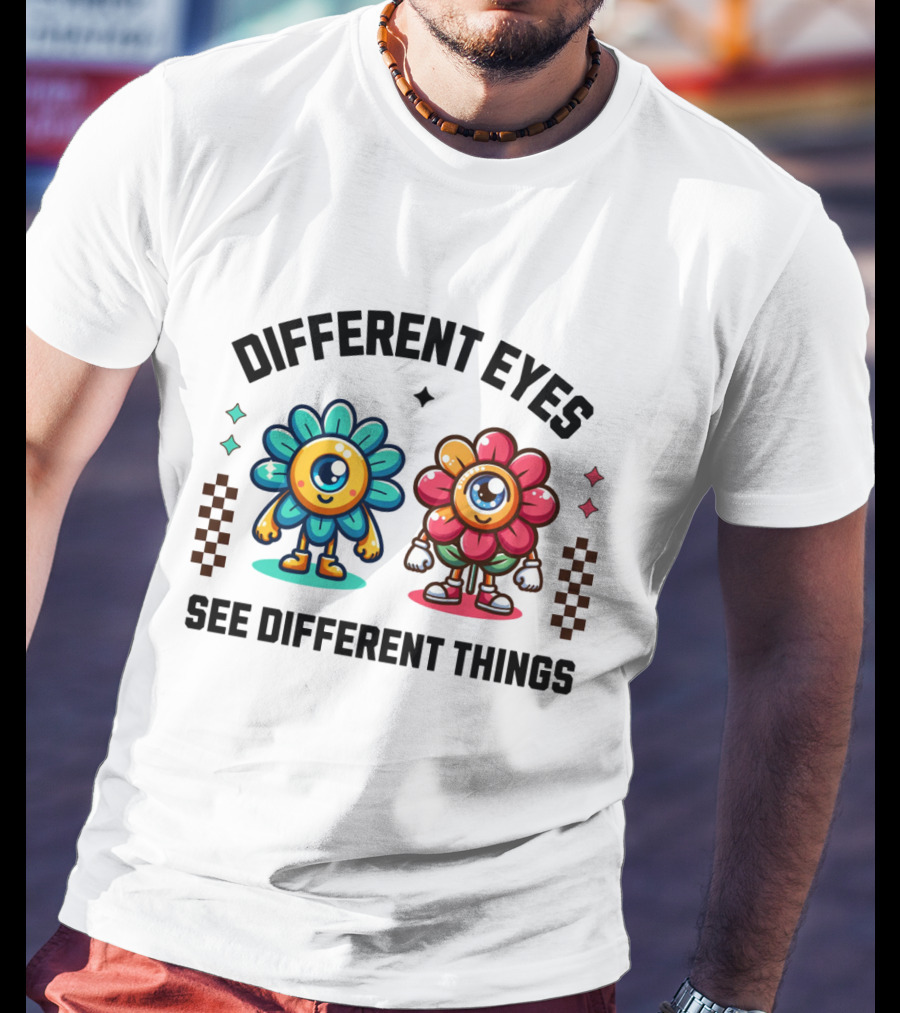 Different Eyes See Different Things Flower Characters With Colorful T-Shirt