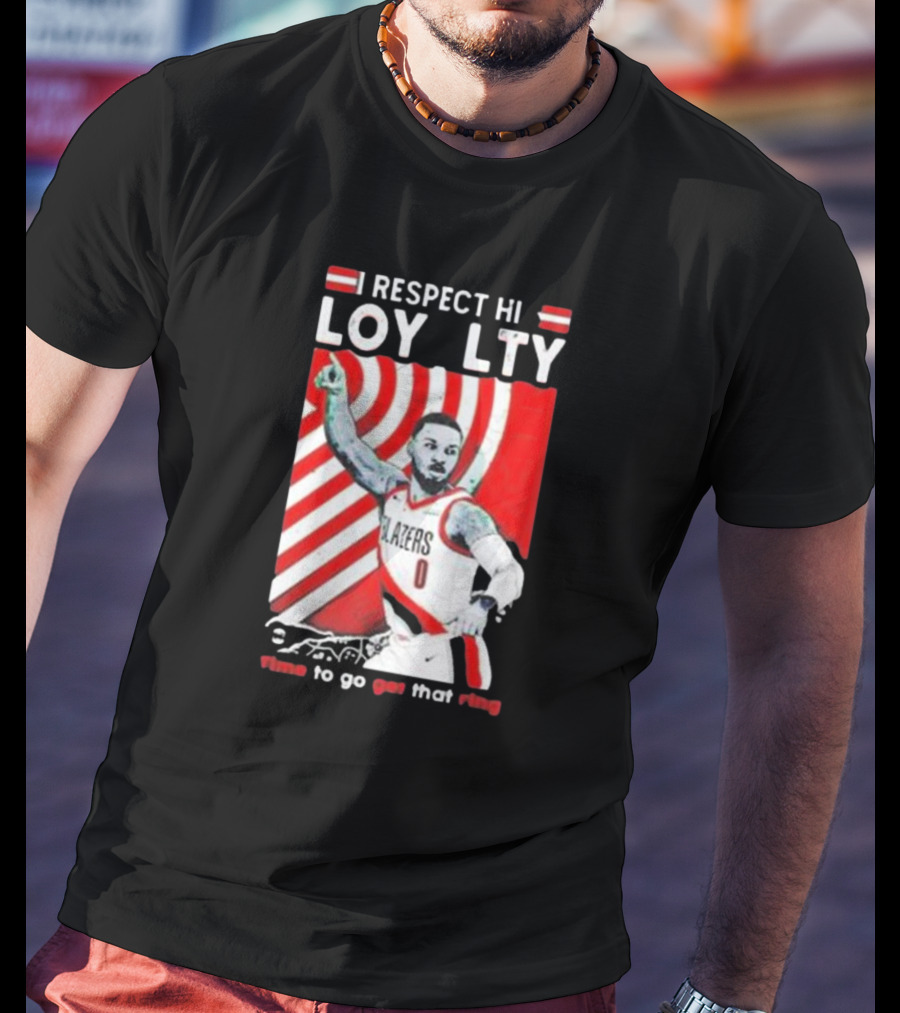 Respect Loyalty Damian Lillard Time To Go Get That Ring Blazers Number 0 T-Shirt