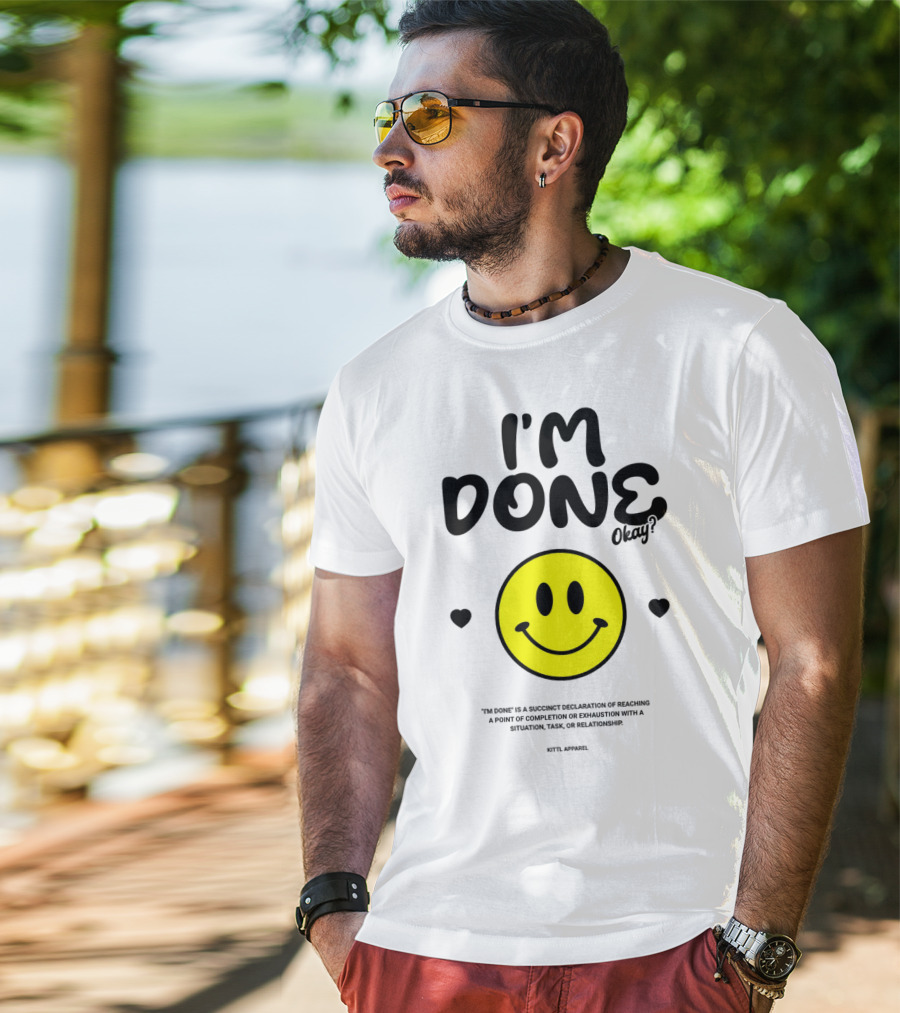 I'm Done Okay Smiley Face Kittl T-Shirt