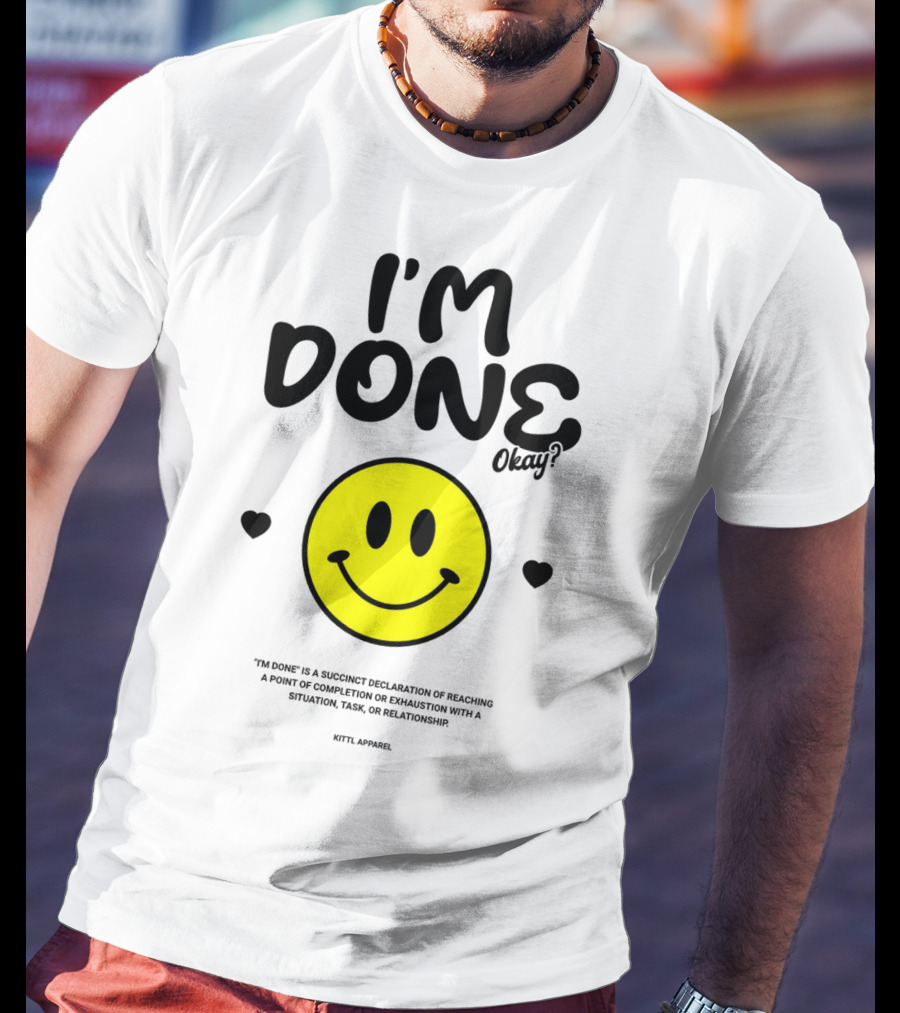 I'm Done Okay Smiley Face Kittl T-Shirt