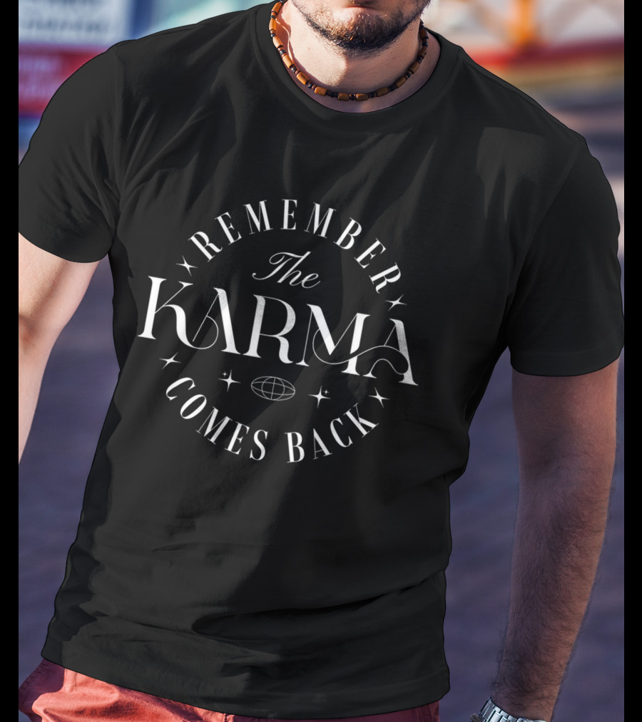 REMEMBER THE KARMA COMES BACK T-Shirt
