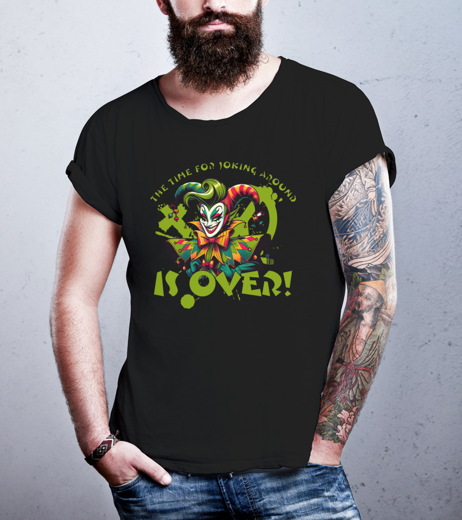 The Time For Joking Around Is Over Jester Clown T-Shirt