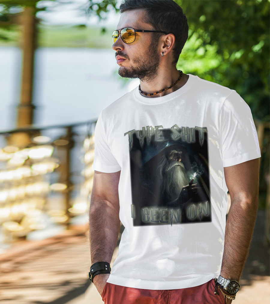 Type Shit I Been On Smoking Wizard T-Shirt