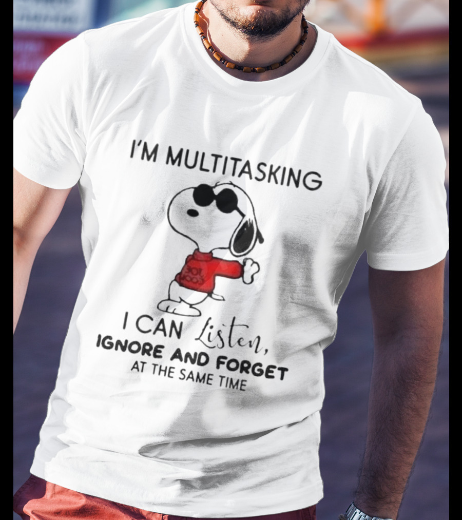 Snoopy I'm Multitasking I Can Listen Ignore And Forget At The Same Time T-Shirt