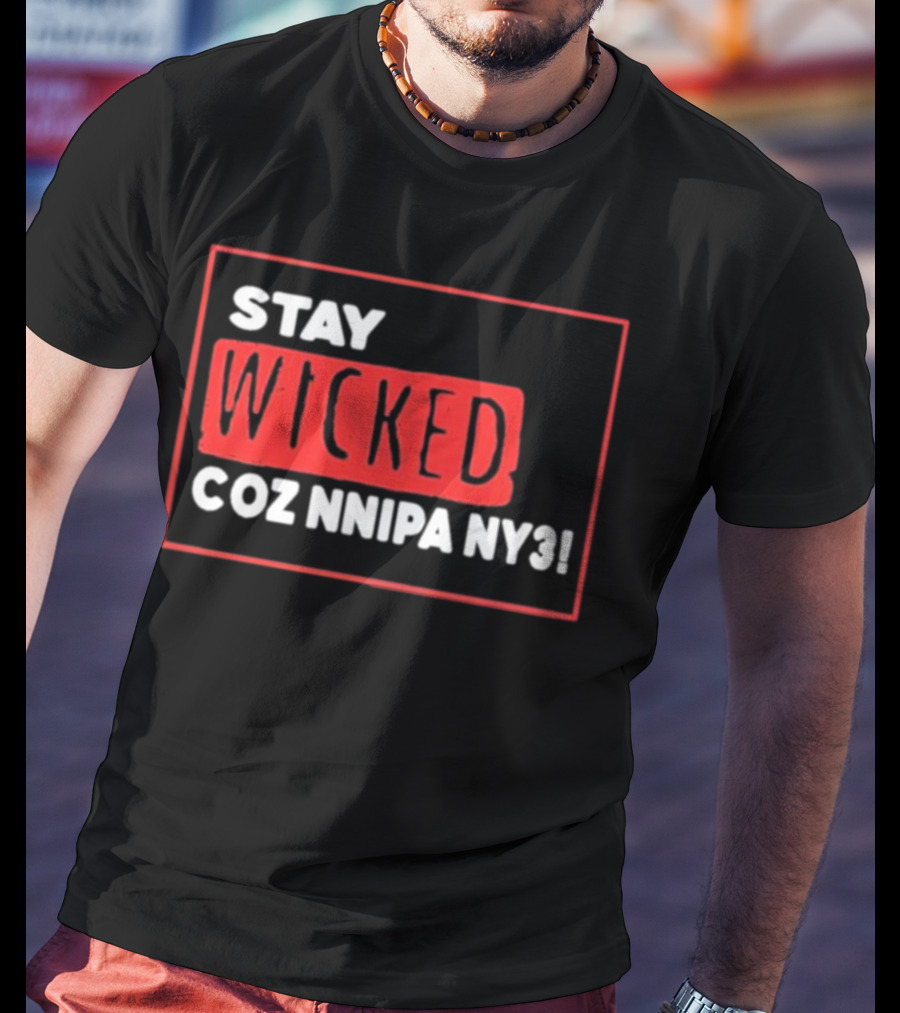 Stay Wicked Coz Nnipa Ny3 Bold Red And White Text T-Shirt
