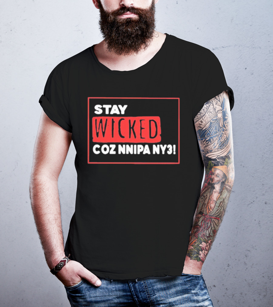 Stay Wicked Coz Nnipa Ny3 Bold Red And White Text T-Shirt