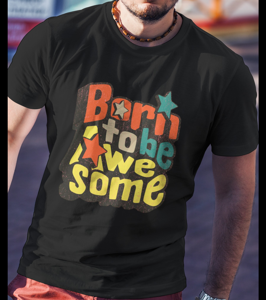 Born To Be Awesome Stars Bright T-Shirt