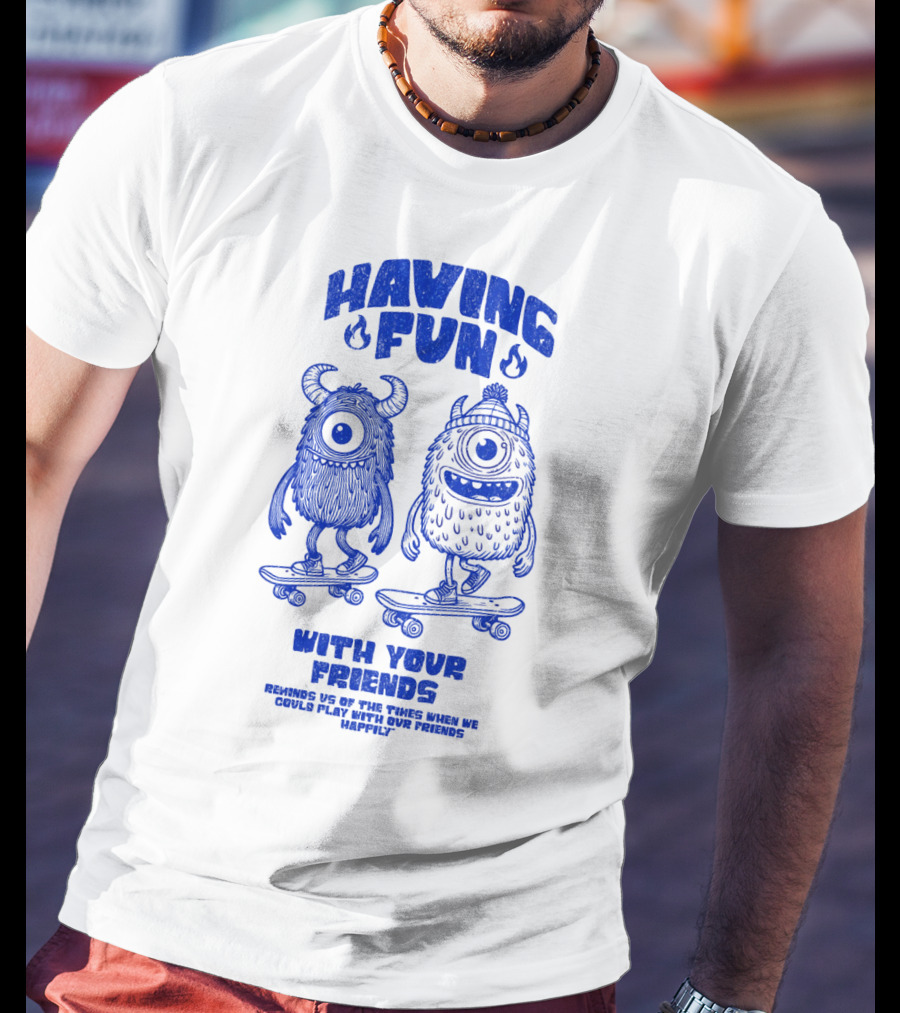 HAVING FUN WITH YOUR FRIENDS REMINDS US OF THE TIMES WHEN WE COULD PLAY WITH OUR FRIENDS HAPPILY T-Shirt