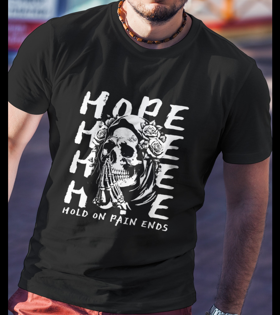 HOPE Skull Hold On Pain Ends Roses Skeleton Hand T-Shirt