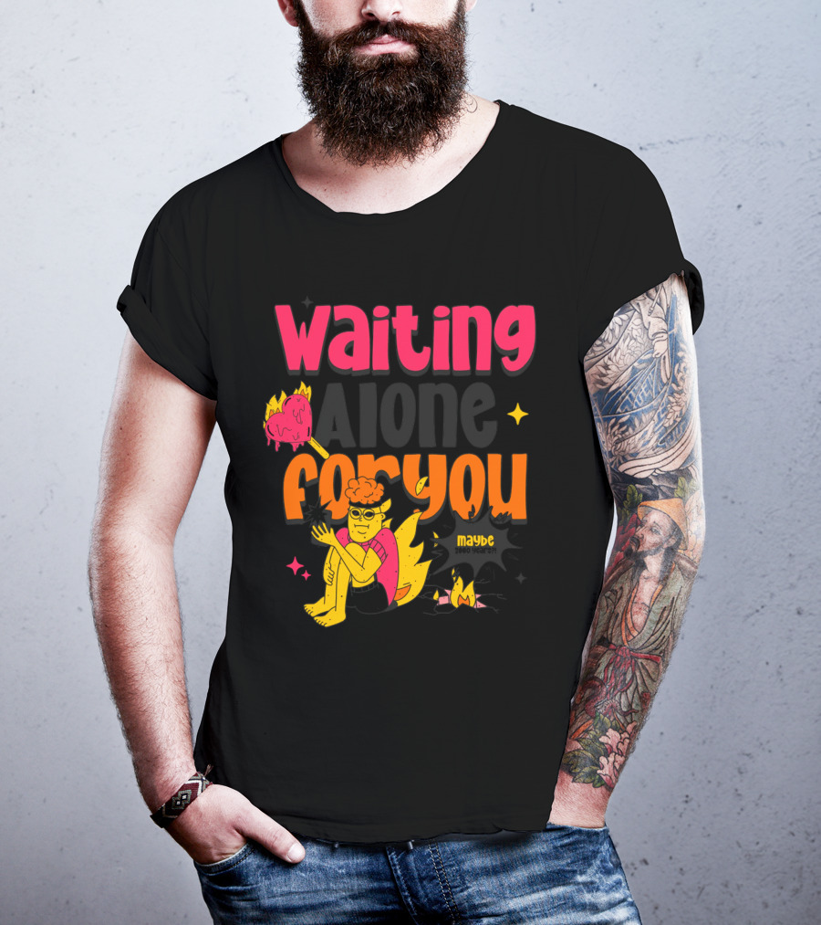 Waiting Alone For You Maybe T-Shirt
