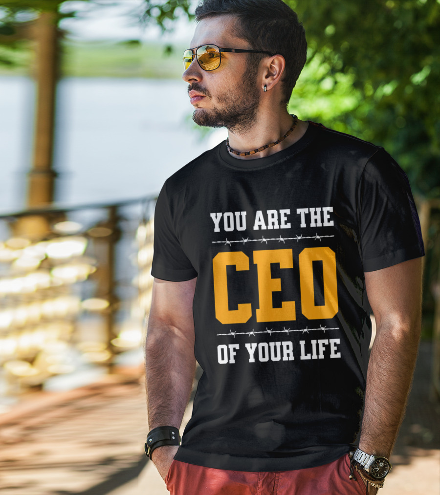 YOU ARE THE CEO OF YOUR LIFE T-Shirt