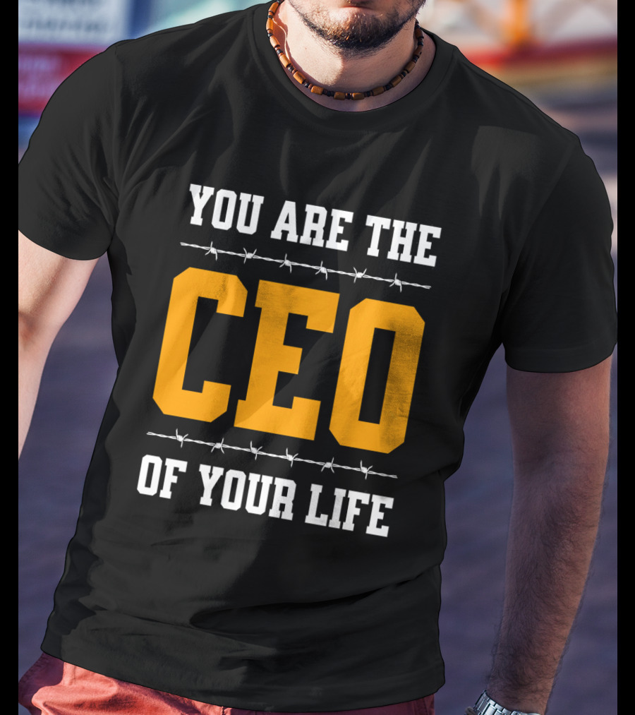 YOU ARE THE CEO OF YOUR LIFE T-Shirt