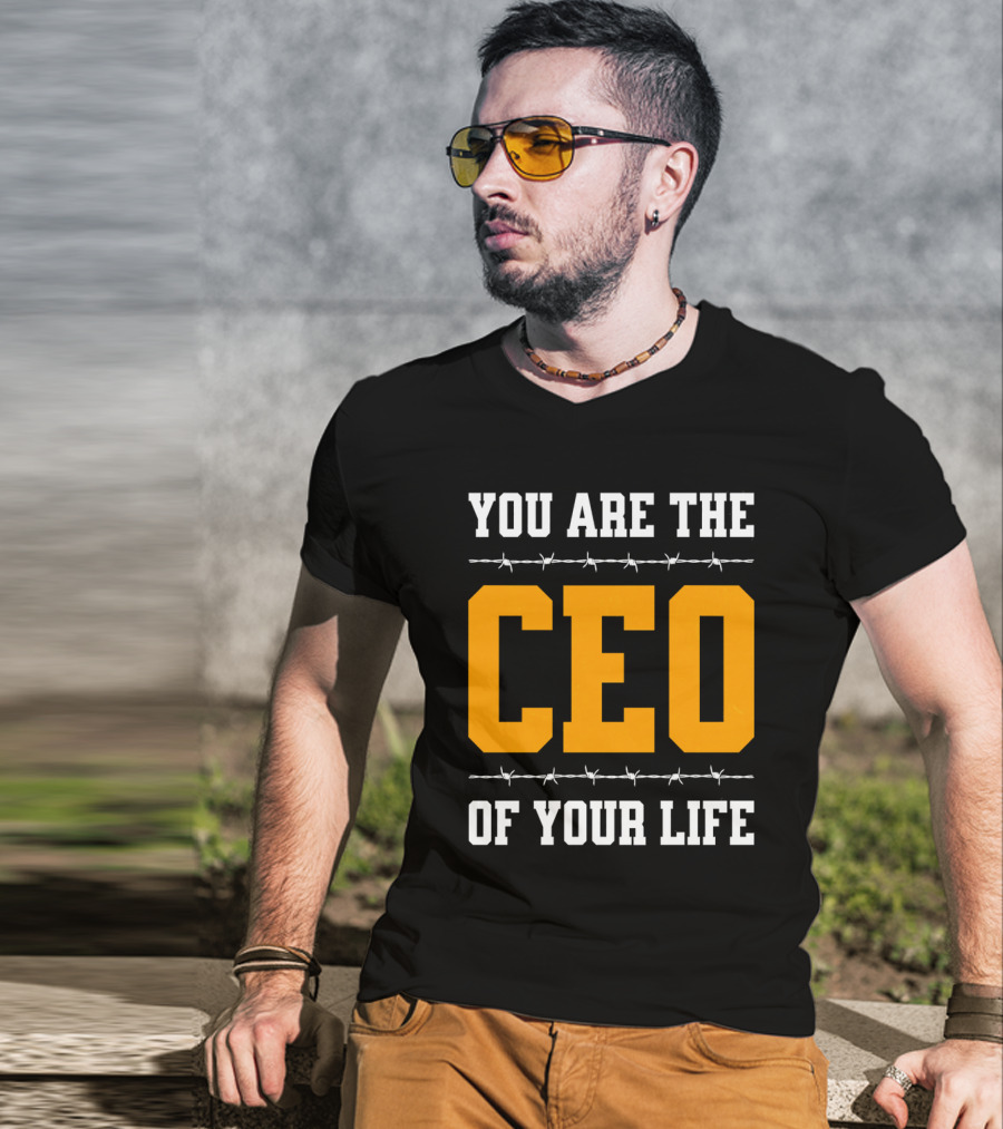 YOU ARE THE CEO OF YOUR LIFE T-Shirt