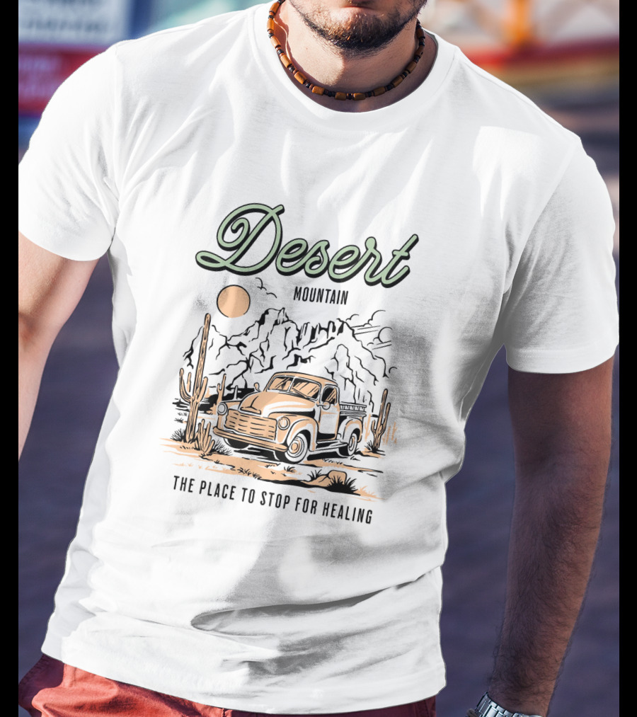 Desert Mountain The Place To Stop For Healing Vintage Truck Cactus Scene T-Shirt