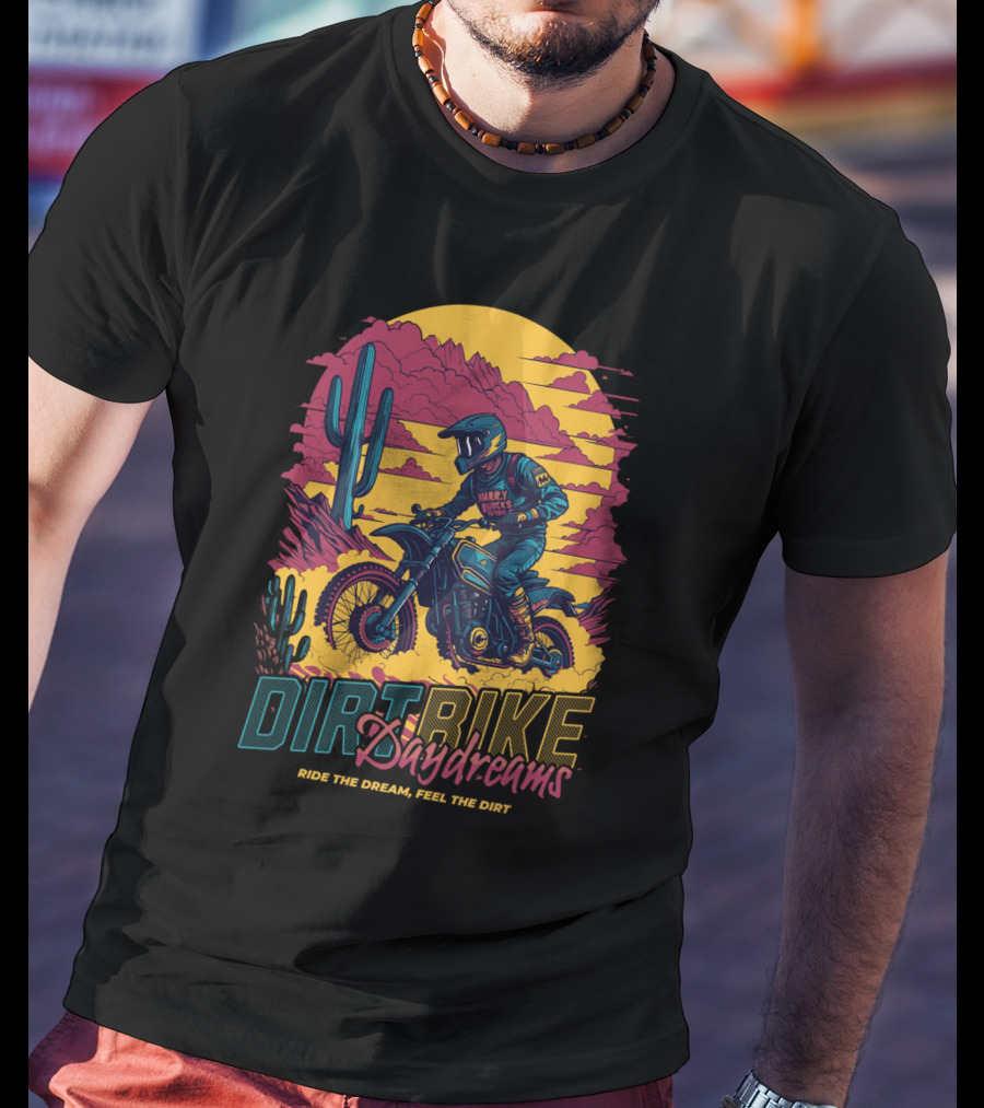 DIRT BIKE DAYDREAMS RIDE THE DREAM FEEL THE DIRT T-Shirt