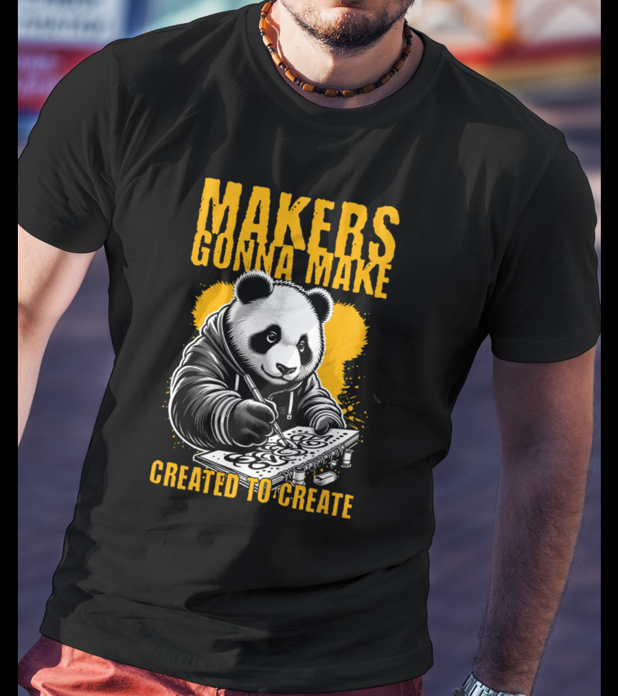 Makers Gonna Make Created To Create Panda Artist T-Shirt
