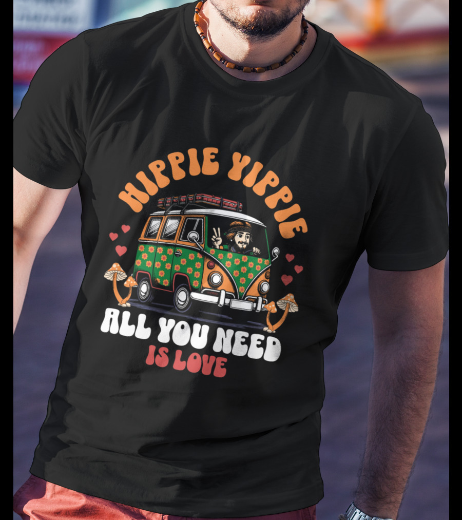 HIPPIE YIPPIE ALL YOU NEED IS LOVE T-Shirt