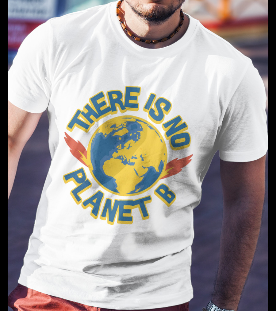 THERE IS NO PLANET B Earth Environmental T-Shirt