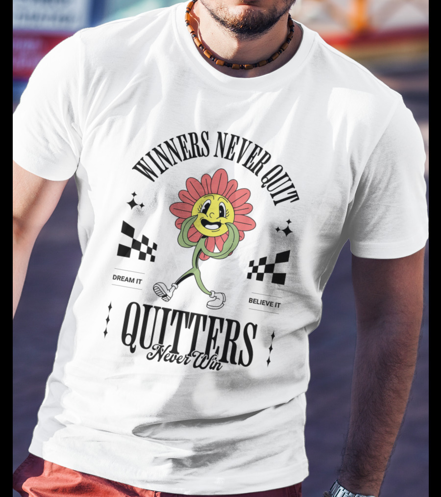 Winners Never Quit Dream It Believe It Quitters Never Win Flower Character T-Shirt