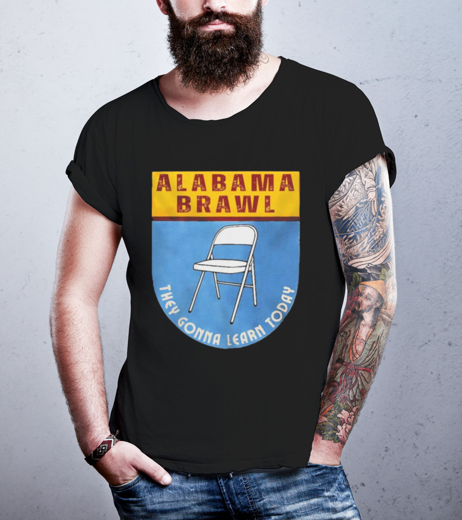 Alabama Brawl They Gonna Learn Today Folding Chair T-Shirt