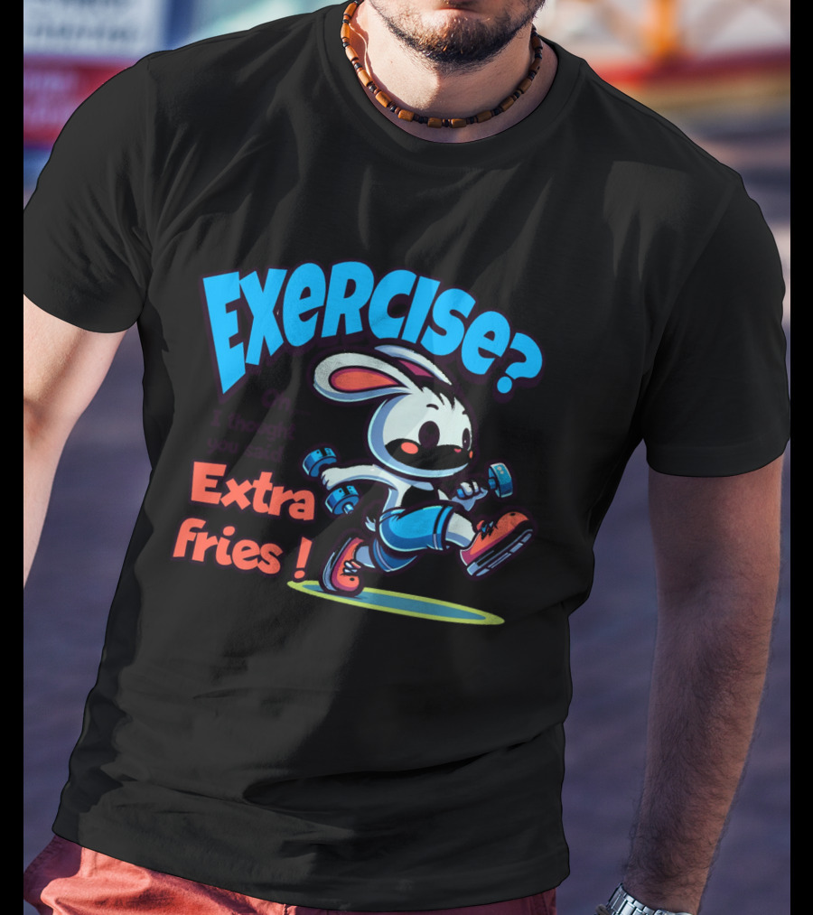 Exercise? Oh, I Thought You Said Extra Fries T-Shirt
