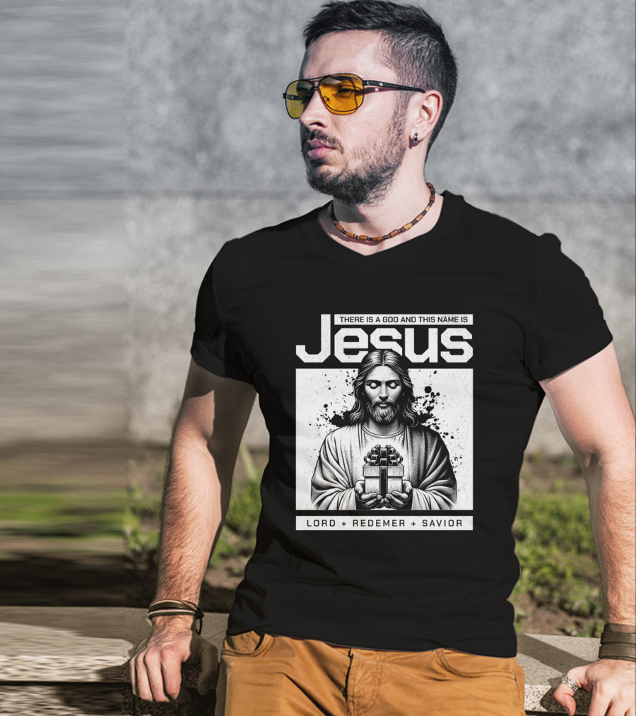 There Is A God And This Name Is Jesus Lord Redeemer Savior T-Shirt