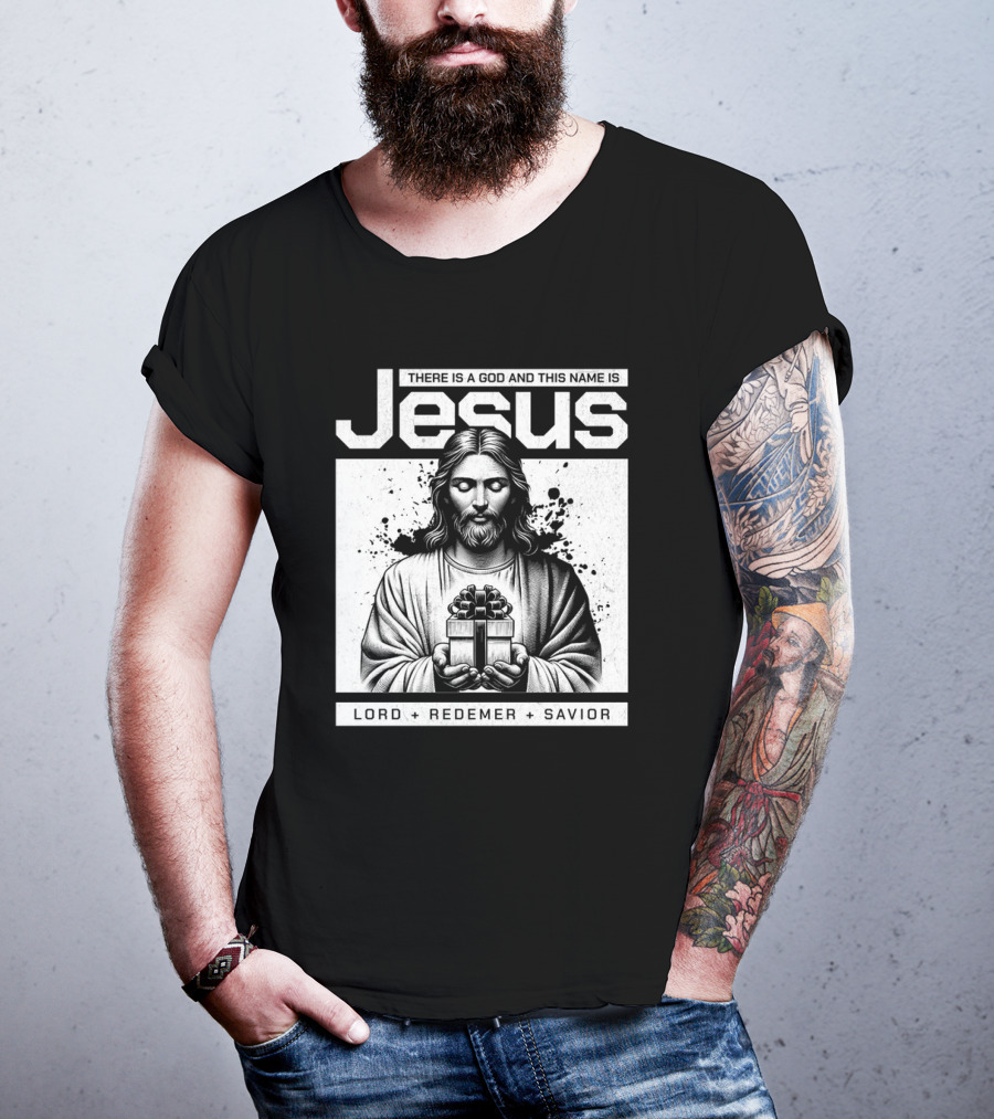There Is A God And This Name Is Jesus Lord Redeemer Savior T-Shirt