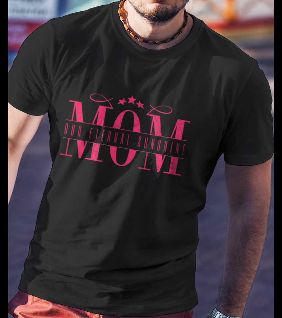 MOM Our Eternal Sunshine T-Shirt