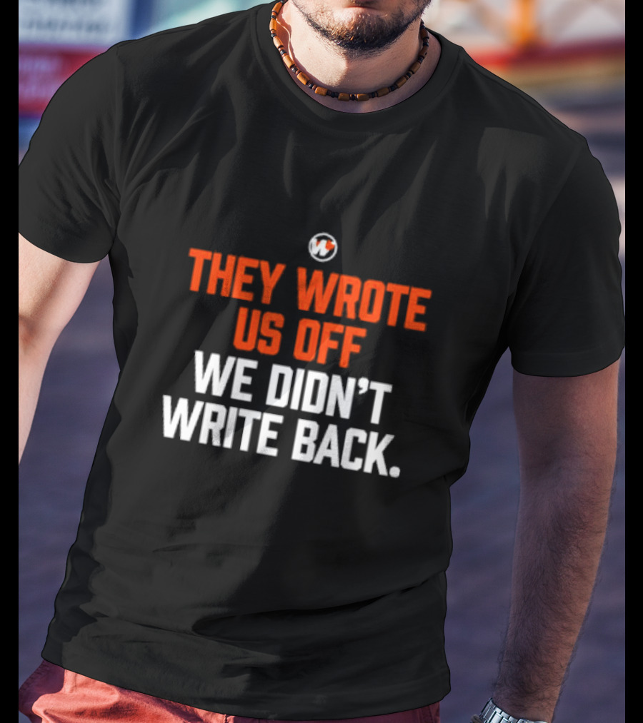They Wrote Us Off We Didn’t Write Back Sports Mindset Motivation T-Shirt
