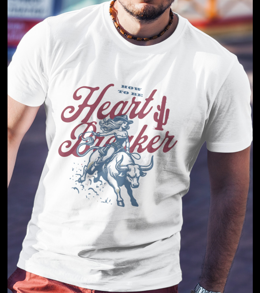 How To Be Heartbreaker Cowgirl Riding Bull With Cactus T-Shirt