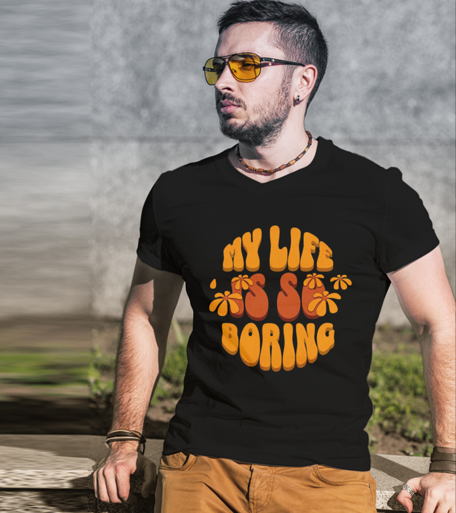 My Life Is So Boring Retro Groovy Flowers T-Shirt