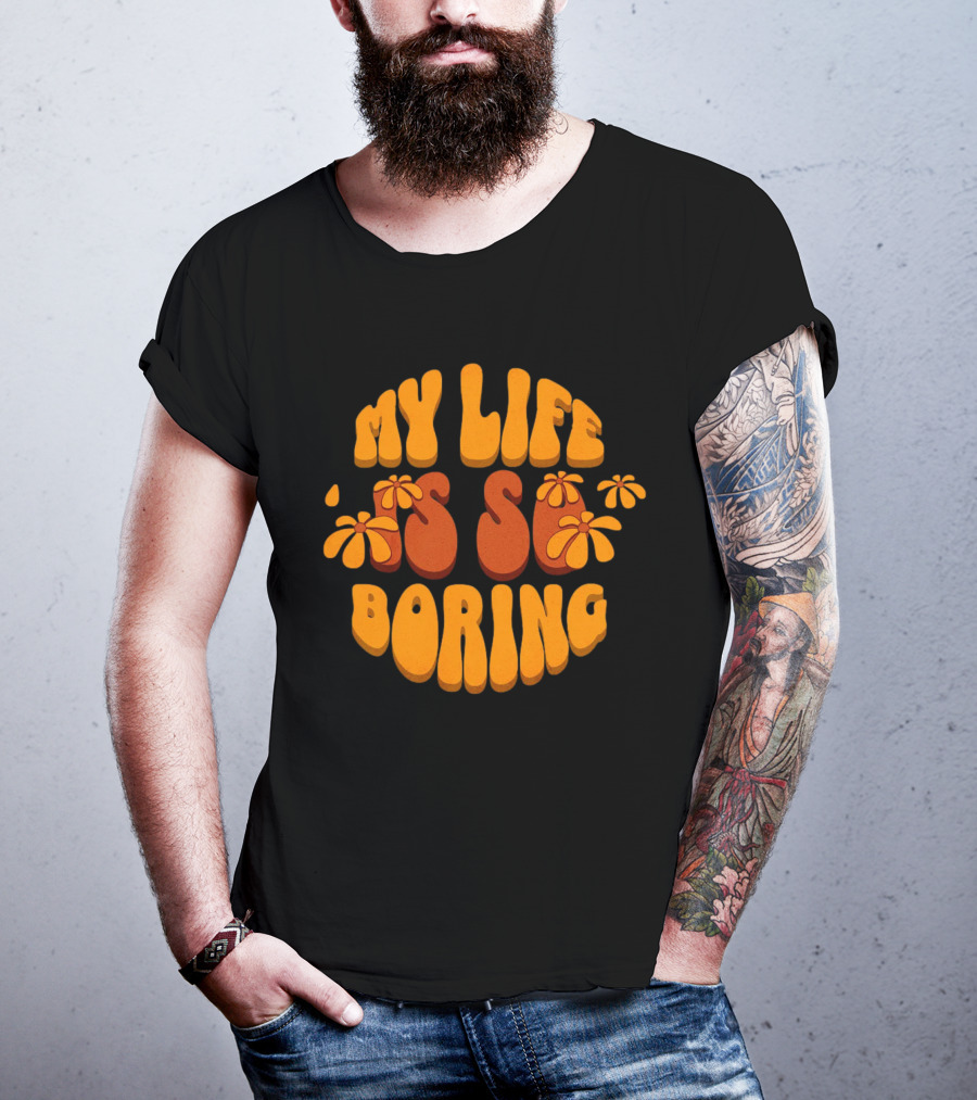 My Life Is So Boring Retro Groovy Flowers T-Shirt