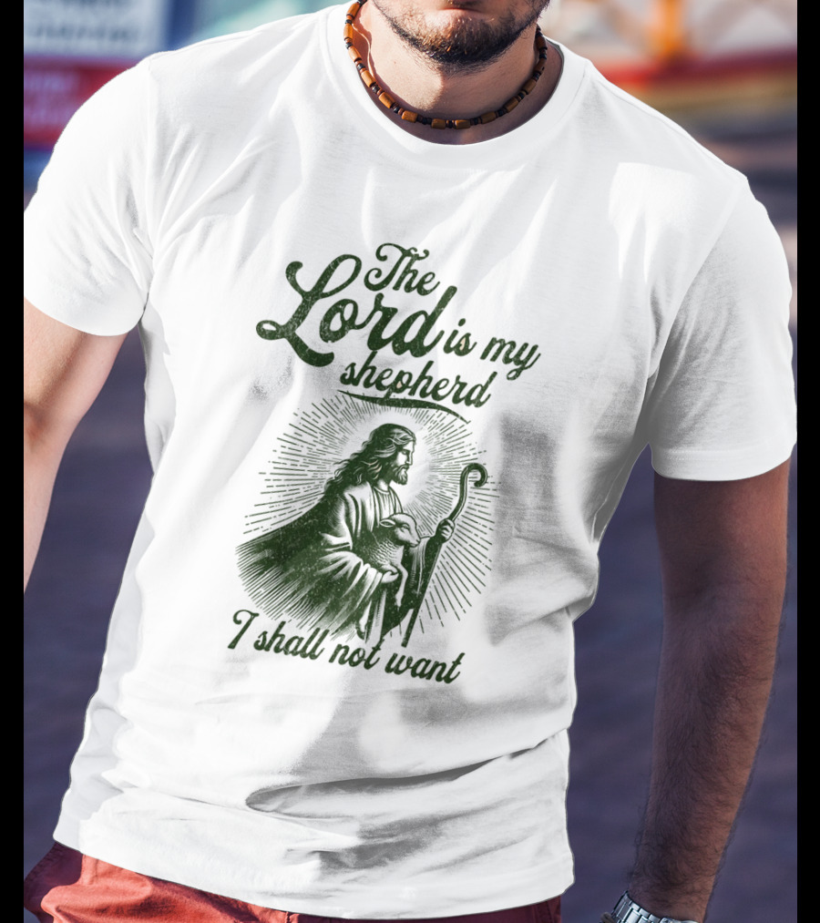 The Lord Is My Shepherd I Shall Not Want Psalm 23 1 Jesus T-Shirt