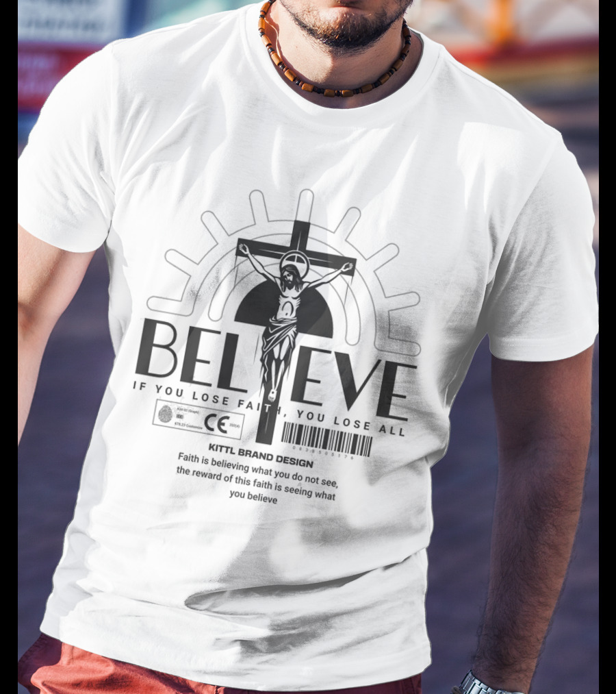 BELIEVE Kittl Brand Design Faith If You Lose Faith You Lose All T-Shirt