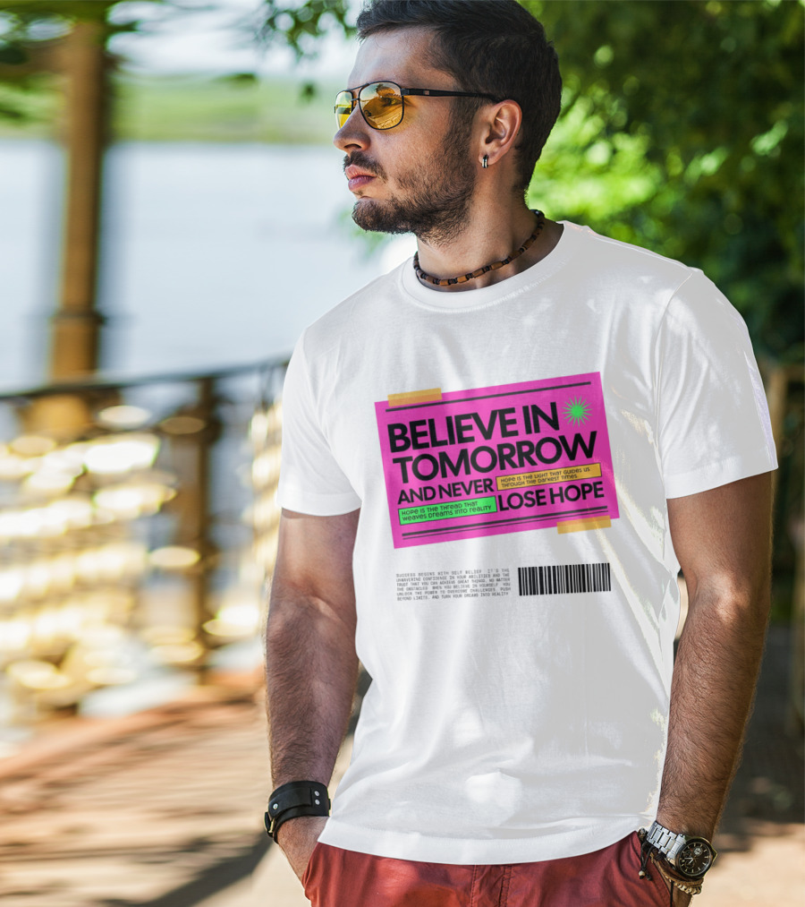 BELIEVE IN TOMORROW AND NEVER LOSE HOPE Hope Is The Light That Guides Us Through The Darkest Times T-Shirt