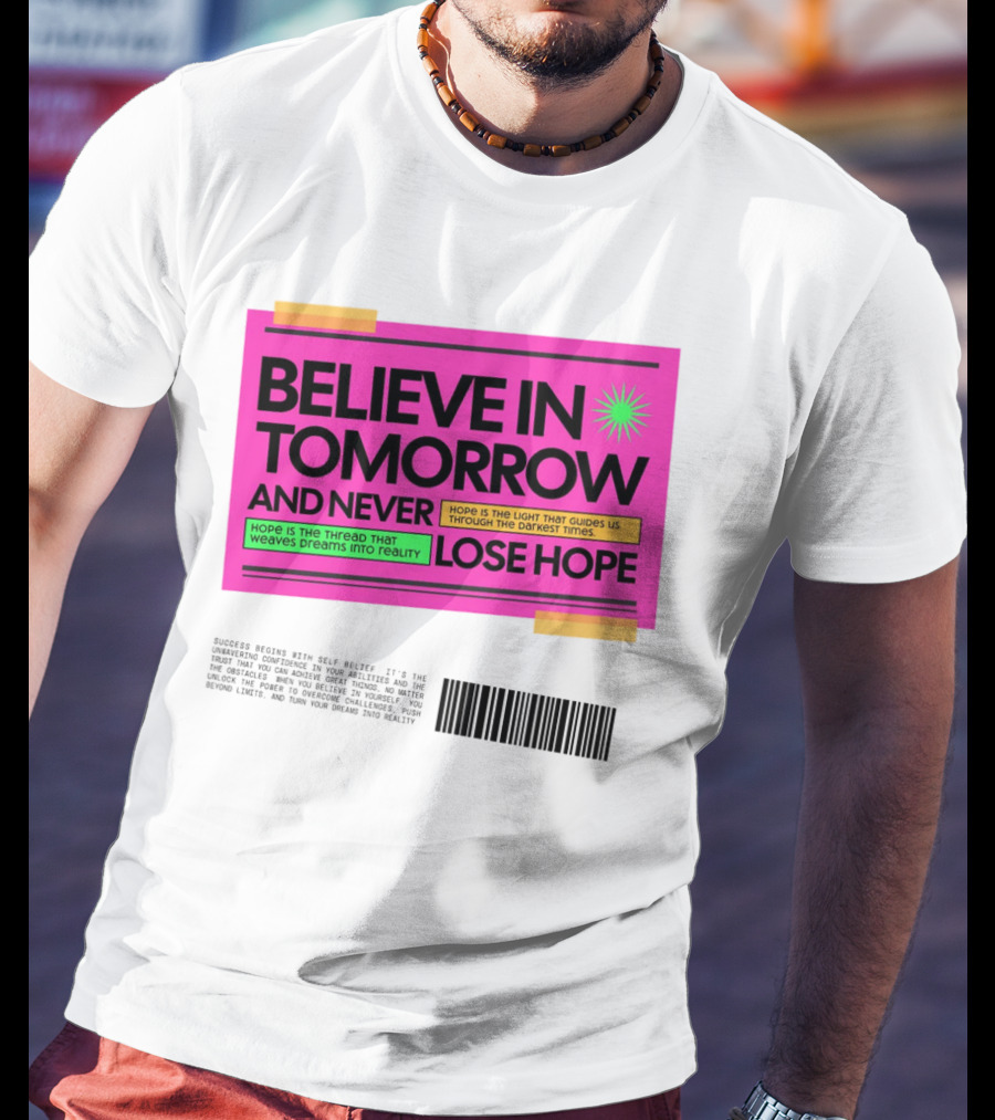 BELIEVE IN TOMORROW AND NEVER LOSE HOPE Hope Is The Light That Guides Us Through The Darkest Times T-Shirt
