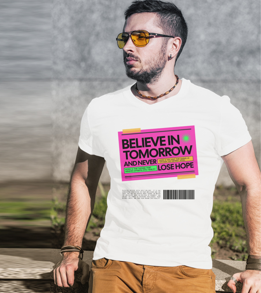 BELIEVE IN TOMORROW AND NEVER LOSE HOPE Hope Is The Light That Guides Us Through The Darkest Times T-Shirt