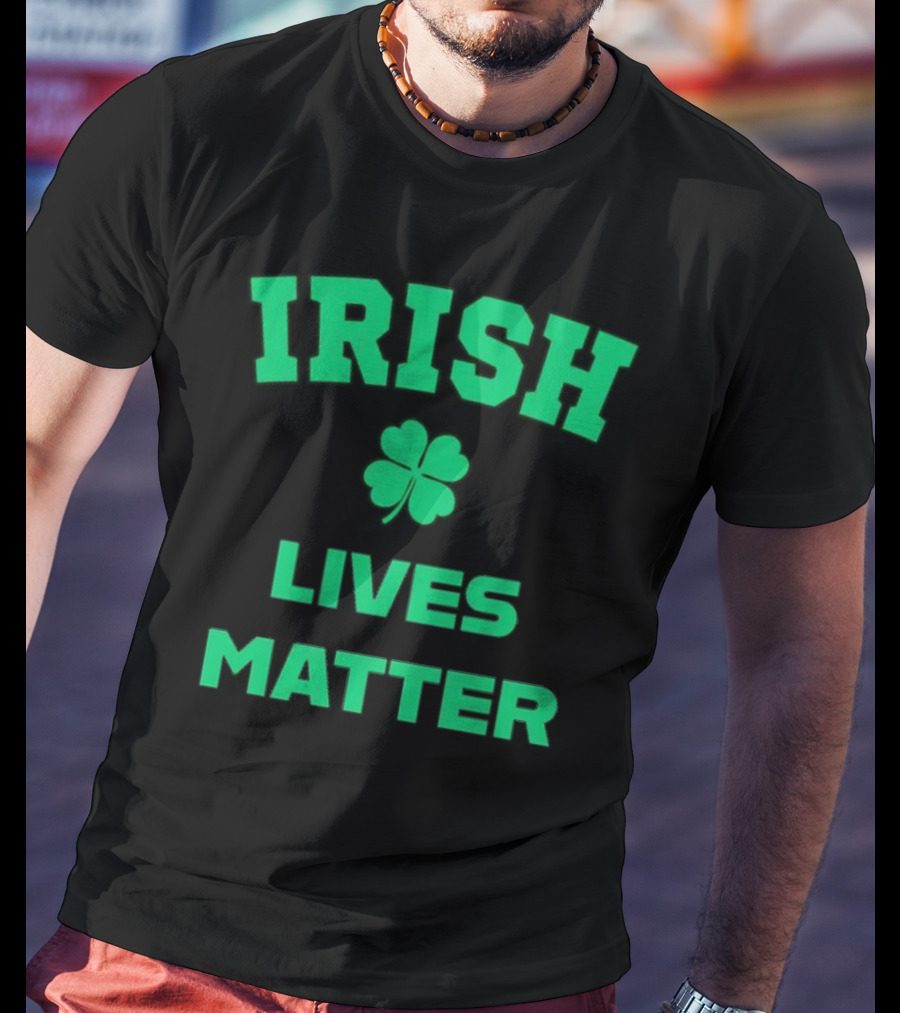 Irish Lives Matter Shamrock Icon Green Text T-Shirt
